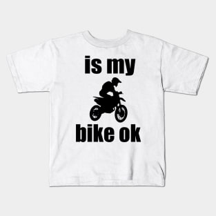 is my bike ok Motorcycle Motocross love Motocross Motorcycle Kids T-Shirt